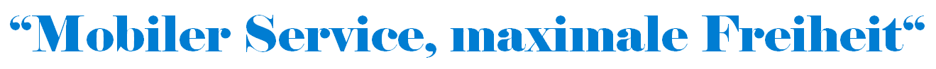 Slogan: "Mobiler Service, maximale Freiheit"